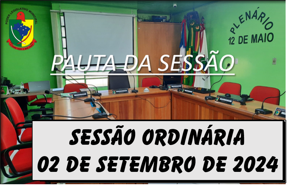 PAUTA DA SESSÃO ORDINÁRIA DO DIA 02 DE SETEMBRO DE 2024      