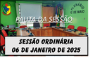 PAUTA DA SESSÃO ORDINÁRIA DO DIA 06 DE JANEIRO DE 2025      