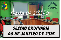 PAUTA DA SESSÃO ORDINÁRIA DO DIA 06 DE JANEIRO DE 2025      