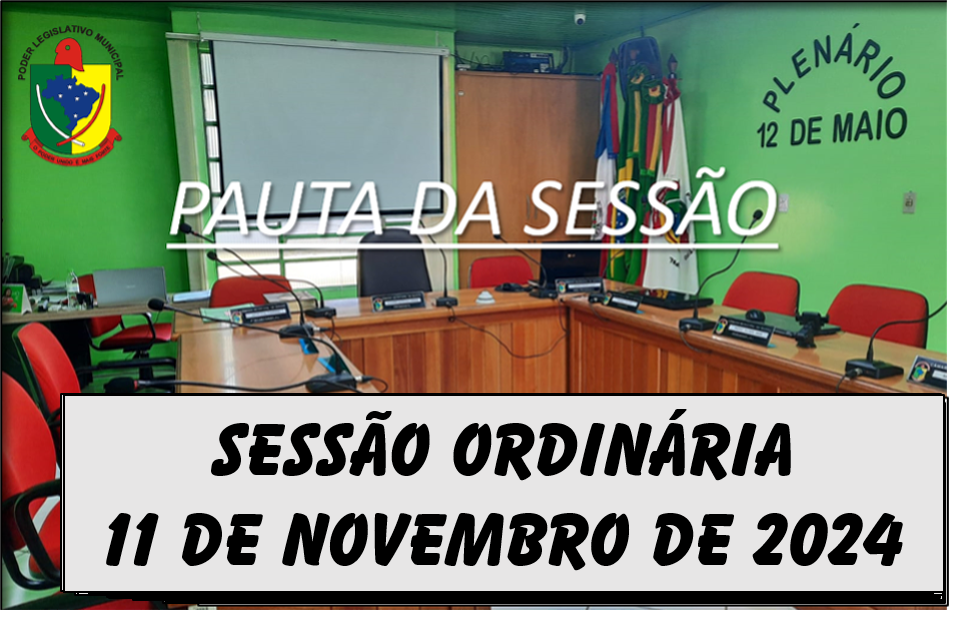  PAUTA DA SESSÃO ORDINÁRIA DO DIA 11 DE NOVEMBRO DE 2024      