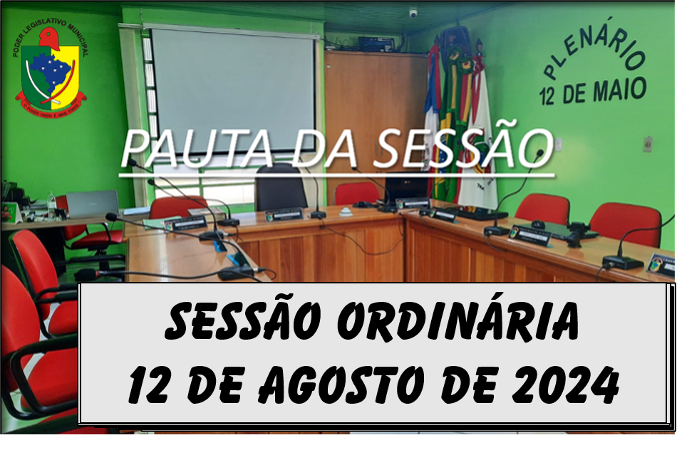  PAUTA DA SESSÃO ORDINÁRIA DO DIA 12 DE AGOSTO DE 2024      