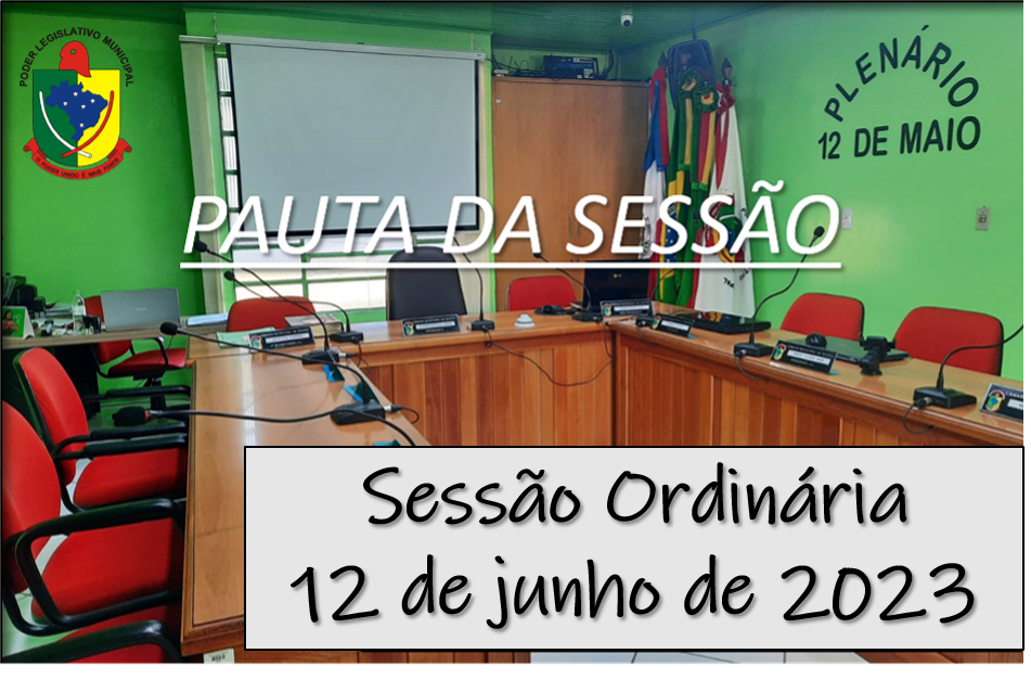  PAUTA DA SESSÃO ORDINÁRIA DO DIA 12 DE JUNHO DE 2023      