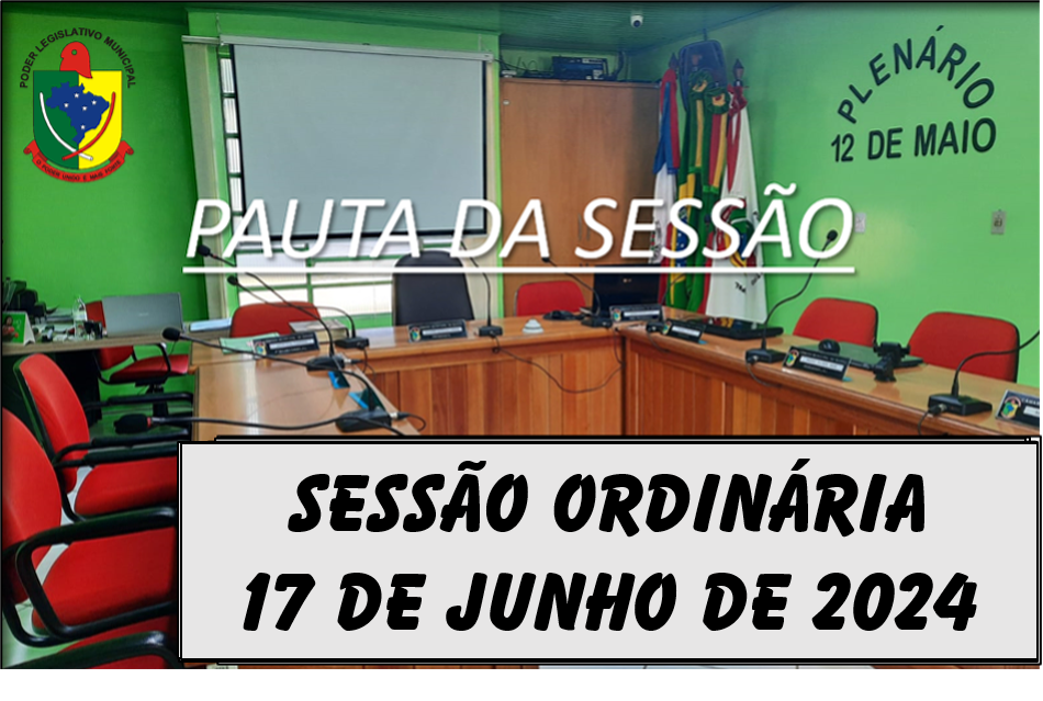  PAUTA DA SESSÃO ORDINÁRIA DO DIA 17 DE JUNHO DE 2024   