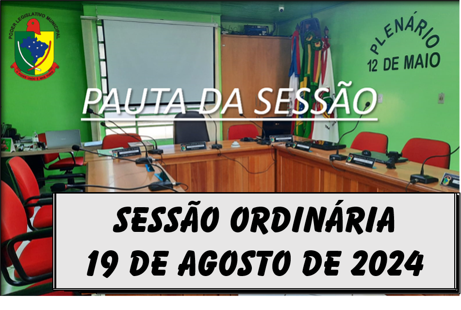  PAUTA DA SESSÃO ORDINÁRIA DO DIA 19 DE AGOSTO DE 2024      