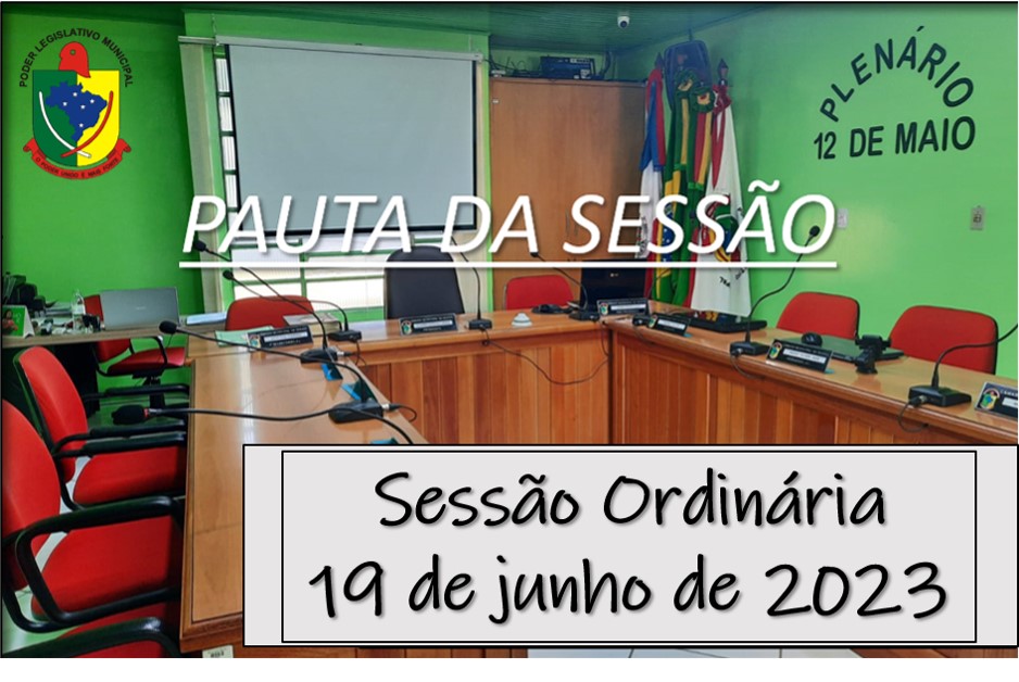  PAUTA DA SESSÃO ORDINÁRIA DO DIA 19 DE JUNHO DE 2023      