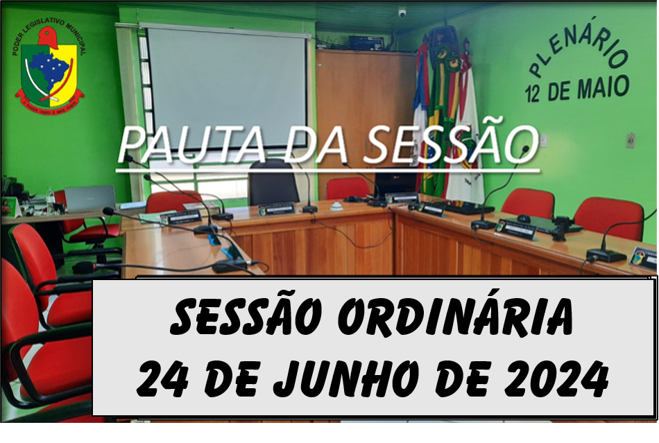  PAUTA DA SESSÃO ORDINÁRIA DO DIA 24 DE JUNHO DE 2024   