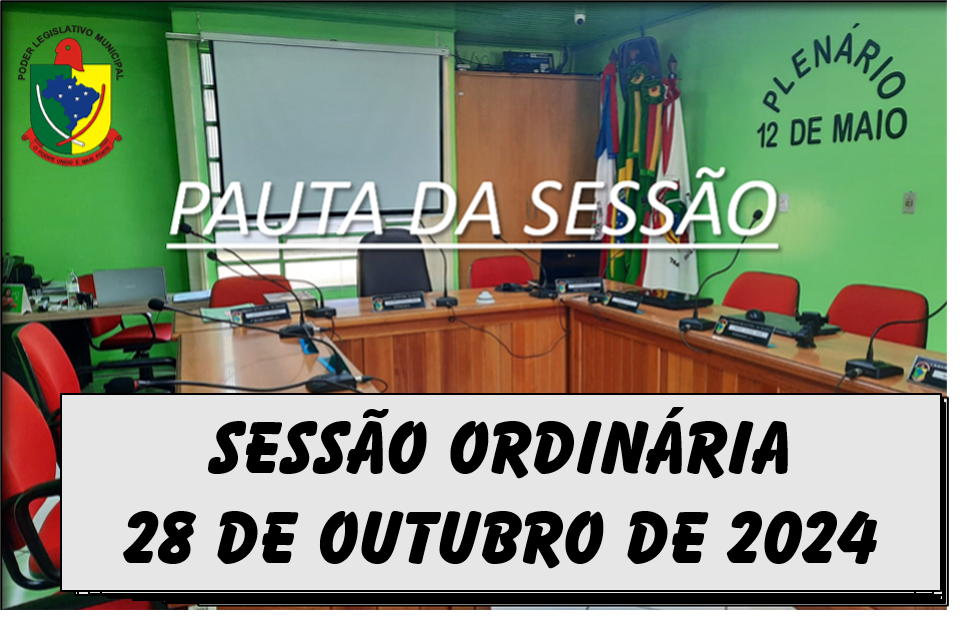  PAUTA DA SESSÃO ORDINÁRIA DO DIA 28 DE OUTUBRO DE 2024      